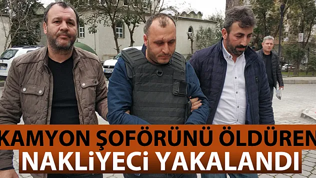 Kamyon şoförünü öldüren nakliyeci yakalandı