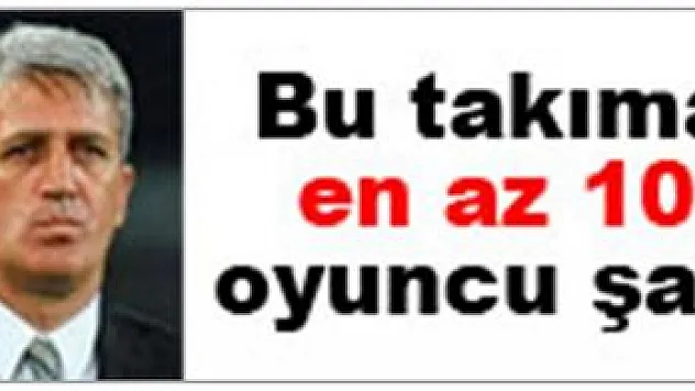 Bu takıma 10 transfer şart