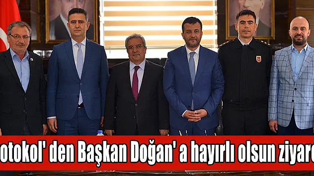 Protokol' den Başkan Doğan' a hayırlı olsun ziyareti