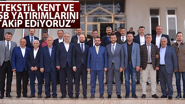 Başkan Doğan: 'Tekstil Kent ve OSB yatırımlarını takip ediyoruz'