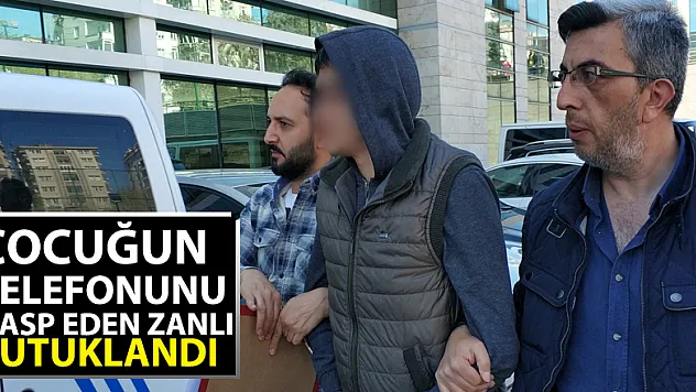 Çocuğun telefonunu gasp eden zanlı tutuklandı