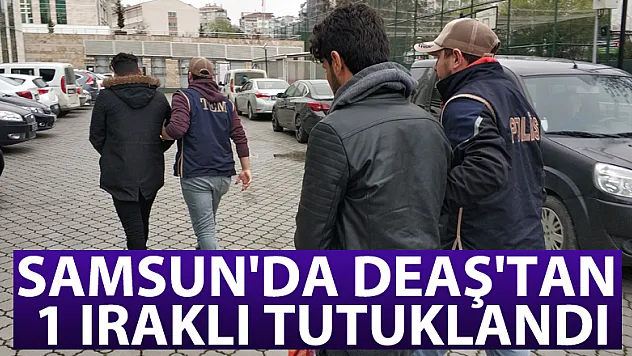 Samsun'da DEAŞ'tan 1 Iraklı tutuklandı