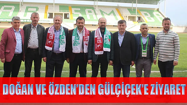 DOĞAN VE ÖZDEN'DEN GÜLÇİÇEK'E ZİYARET