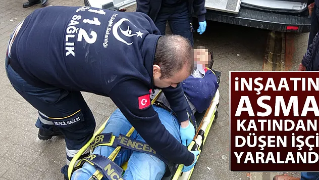 İnşaatın asma katından düşen işçi yaralandı