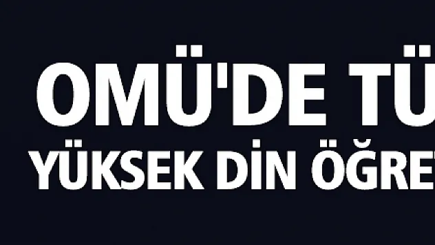 OMÜ'de Türkiye'de Yüksek Din Öğretimi Çalıştayı 