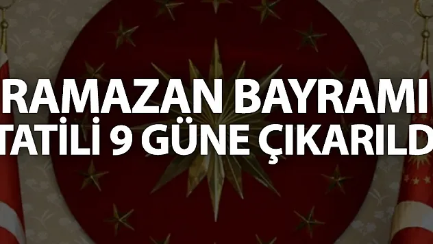 Cumhurbaşkanlığı kararıyla Ramazan Bayramı tatili 9 güne çıkarıldı