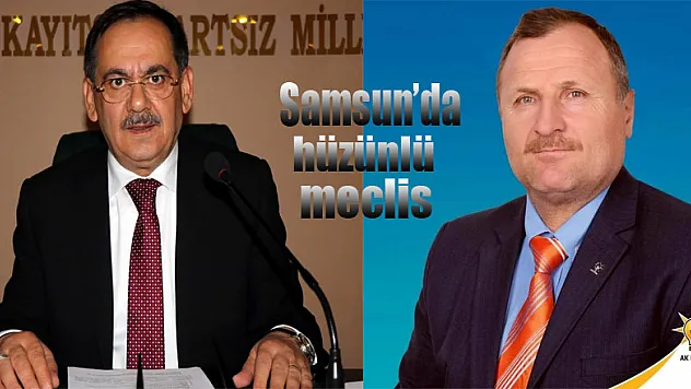 Samsun'da hüzünlü meclis