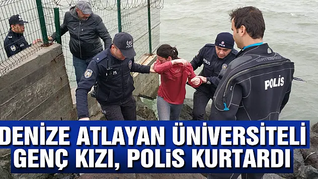 Denize atlayan üniversiteli genç kızı, polis kurtardı