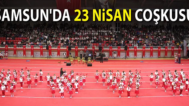 Samsun'da 23 Nisan coşkusu