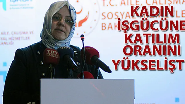 Kadın işgücüne katılım oranını yükselişte