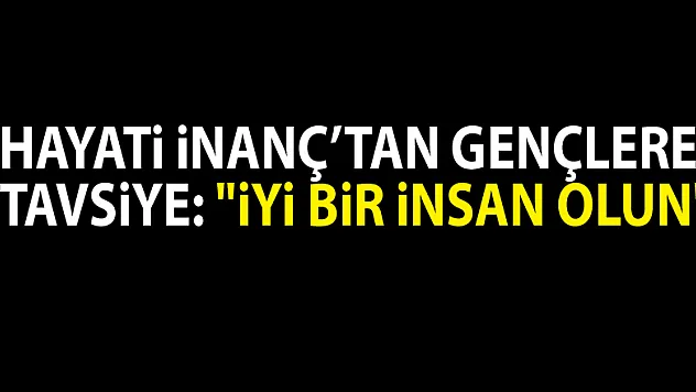 Hayati İnanç'tan gençlere tavsiye: 'İyi bir insan olun'