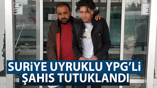 Suriye uyruklu YPG'li şahıs tutuklandı 