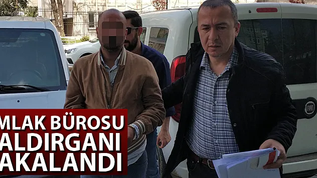 Emlak bürosu saldırganı yakalandı