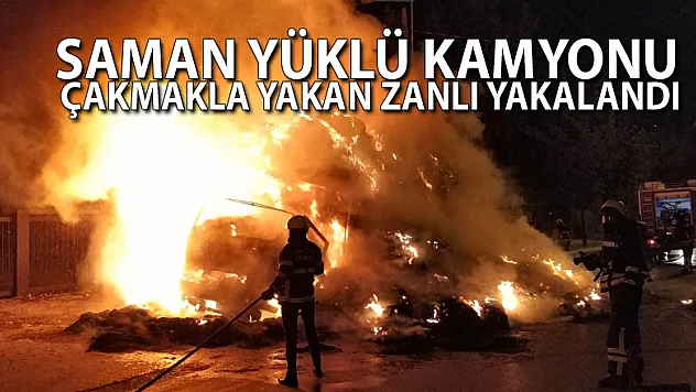 Saman yüklü kamyonu çakmakla yakan zanlı yakalandı