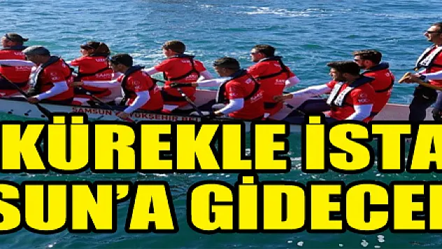 19 günde kürekle İstanbul'dan Samsun'a gidecekler  