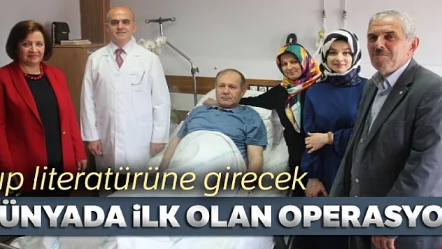 Dünyada ilk olan operasyon tıp literatürüne girecek