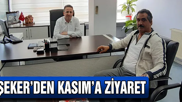 ŞEKER'DEN KASIM'A ZİYARET