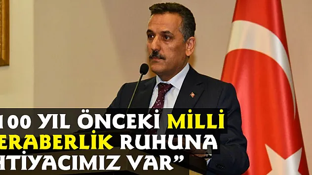 Vali Kaymak: '100 yıl önceki milli beraberlik ruhuna ihtiyacımız var'