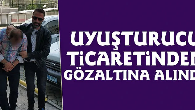 Uyuşturucu ticaretinden gözaltına alındı