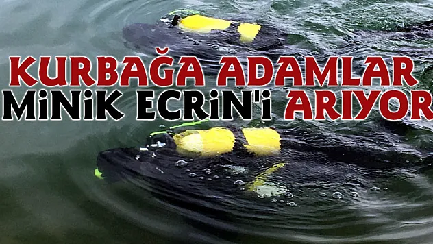 Kurbağa adamlar minik Ecrin'i arıyor