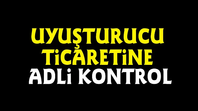 Uyuşturucu ticaretine adli kontrol