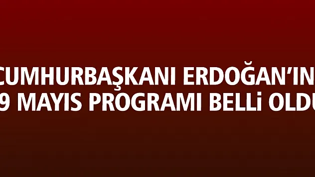 Cumhurbaşkanı Erdoğan'ın 19 Mayıs programı belli oldu