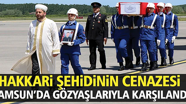 Hakkari şehidinin cenazesi Samsun'da gözyaşlarıyla karşılandı