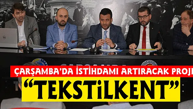 ÇARŞAMBA'DA İSTİHDAMI ARTIRACAK PROJE 'TEKSTİLKENT'