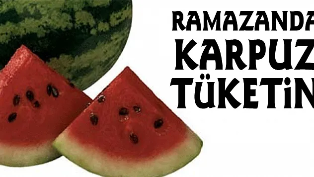 Ramazanda karpuz tüketin