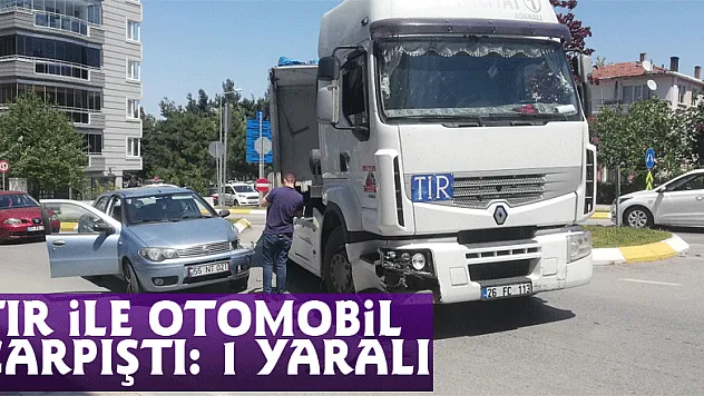 Tır ile otomobil çarpıştı: 1 yaralı