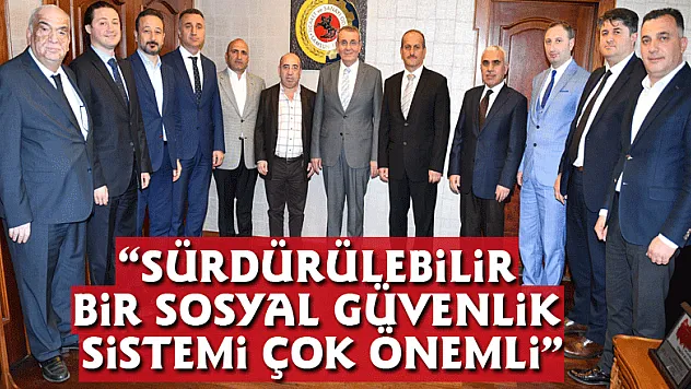  'Sürdürülebilir bir sosyal güvenlik sistemi çok önemli'