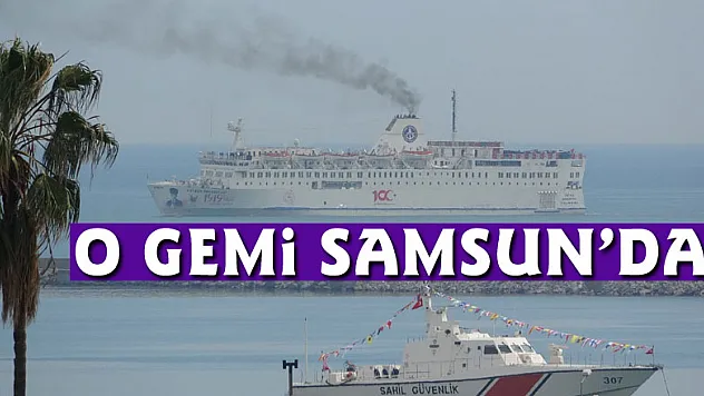 O gemi Samsun'da