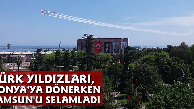 Türk Yıldızları, Konya'ya dönerken Samsun'u selamladı