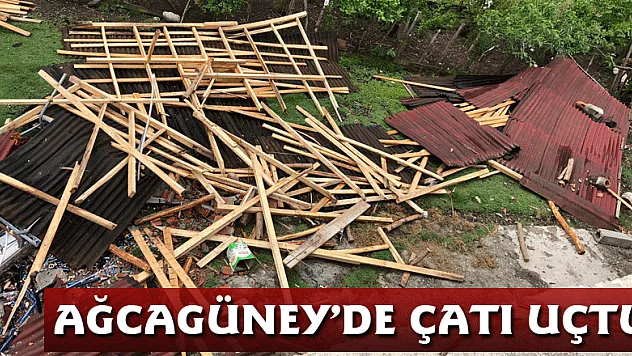 Ağcagüney'de Çatı uçtu 
