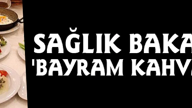 Sağlık Bakanlığından 'bayram kahvaltısı' önerisi
