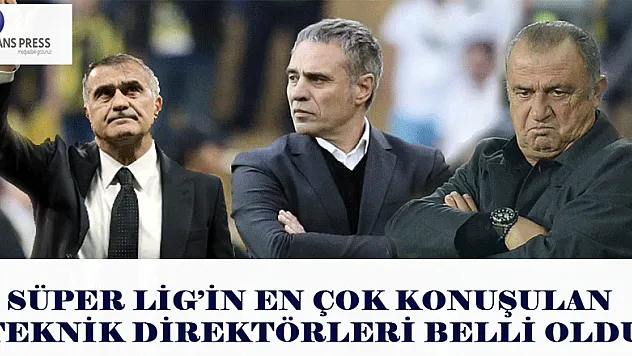 İŞTE SÜPER LİGİN EN ÇOK KONUŞULAN TEKNİK DİREKTÖRLERİ