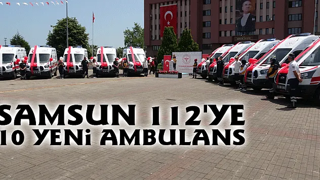 Samsun 112'ye 10 yeni ambulans