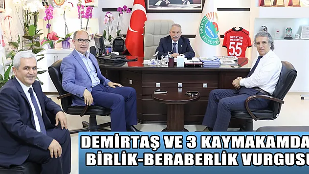 Demirtaş ve 3 kaymakamdan birlik-beraberlik vurgusu 