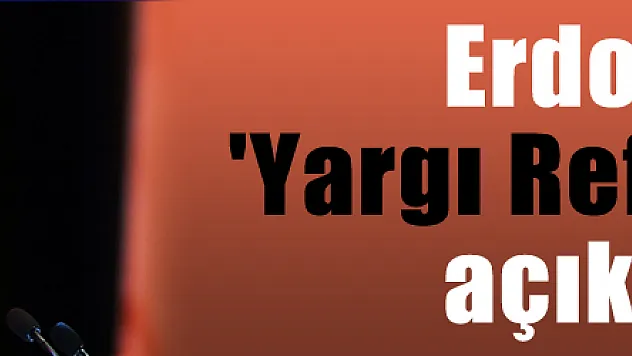 Erdoğan 'Yargı Reformu'nu açıkladı
