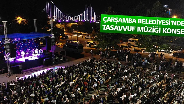 ÇARŞAMBA BELEDİYESİ'NDEN TASAVVUF MÜZİĞİ KONSERİ