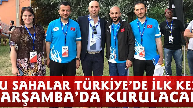 Bu sahalar Türkiye'de ilk kez Çarşamba'da kurulacak
