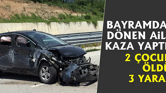Bayramdan dönen aile kaza yaptı: 2 çocuk öldü, 3 yaralı