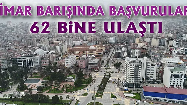 İmar Barışında başvurular 62 bine ulaştı