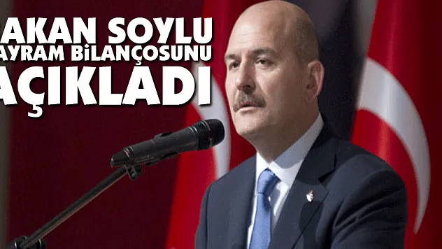 Bakan Soylu Bayram Bilançosunu açıkladı