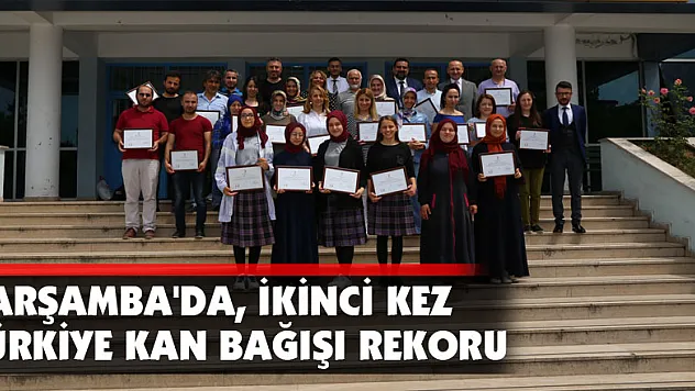 ÇARŞAMBA'DA, İKİNCİ KEZ TÜRKİYE KAN BAĞIŞI REKORU