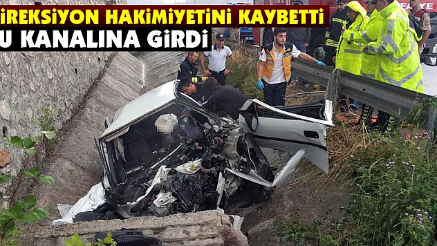 Su kanalına giren otomobil 85 metre ilerledikten sonra menfeze çarptı: 1 ölü