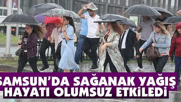 Samsun'da sağanak yağış hayatı olumsuz etkiledi