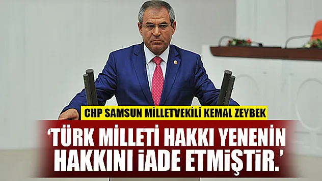 Zeybek, 'Türk milleti hakkı yenenin hakkını iade etmiştir.'