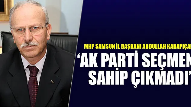 Karapıçak, 'AK Parti seçmeni sahip çıkmadı'