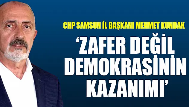Kundak, 'Zafer değil demokrasinin kazanımı'